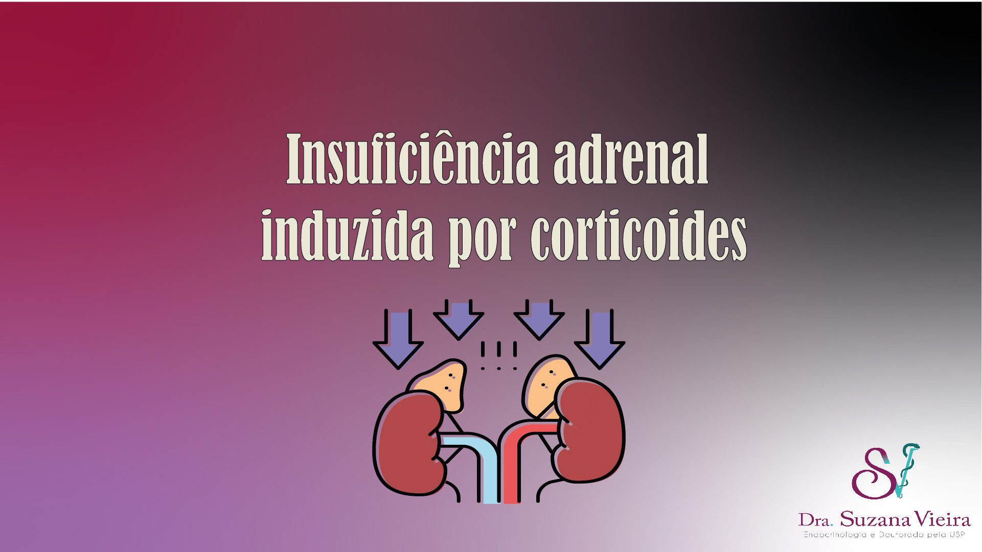 Insuficiência adrenal causada por corticoide - Dra. Suzana Vieira